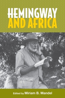 Hemingway and Africa by Mandel, Miriam B.