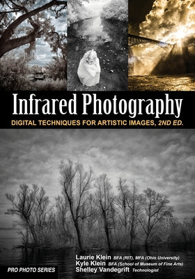 Infrared Photography: Digital Techniques for Brilliant Images by Klein, Laurie