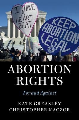 Abortion Rights: For and Against by Greasley, Kate