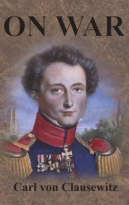 On War: Complete First Four Unabridged Books by Clausewitz, Carl Von