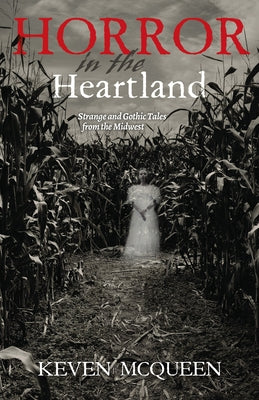 Horror in the Heartland: Strange and Gothic Tales from the Midwest by McQueen, Keven