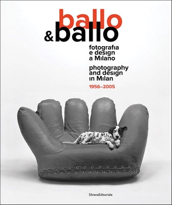 Ballo & Ballo: Photography and Design in Milan 1956-2005 by Paoli, Silvia