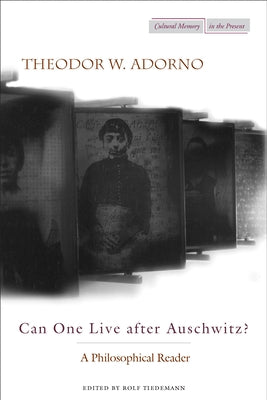 Can One Live After Auschwitz?: A Philosophical Reader by Adorno, Theodor