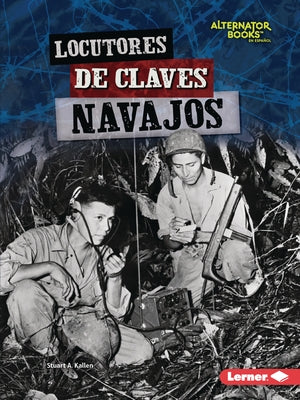 Locutores de Claves Navajos (Navajo Code Talkers) by Kallen, Stuart A.
