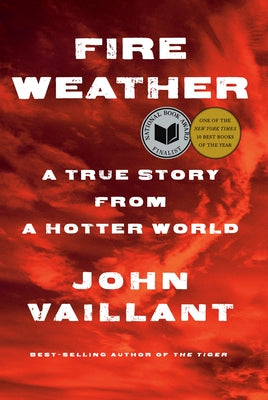 Fire Weather: A True Story from a Hotter World by Vaillant, John