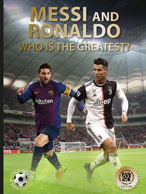 Messi and Ronaldo: Who Is the Greatest? (World Soccer Legends) by J&#195;&#182;kulsson, Illugi