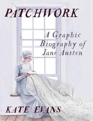 Patchwork: A Graphic Biography of Jane Austen by Evans, Kate