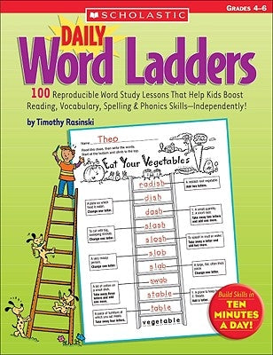 Daily Word Ladders: Grades 4-6: 100 Reproducible Word Study Lessons That Help Kids Boost Reading, Vocabulary, Spelling & Phonics Skills--Independently by Rasinski, Timothy