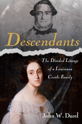 Descendants: The Divided Lineage of a Louisiana Creole Family by Durel, John W.