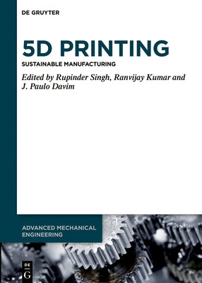 5D Printing by Singh, Rupinder
