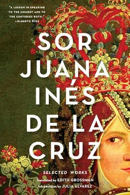 Sor Juana In駸 de la Cruz: Selected Works by de la Cruz, Juana In&#233;s