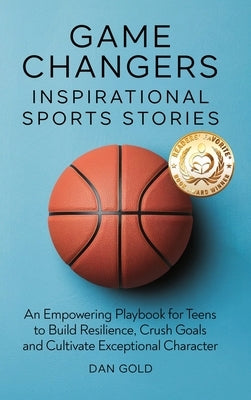 Game Changers: Inspirational Sports Stories by Gold, Dan