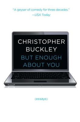 But Enough about You: Essays by Buckley, Christopher