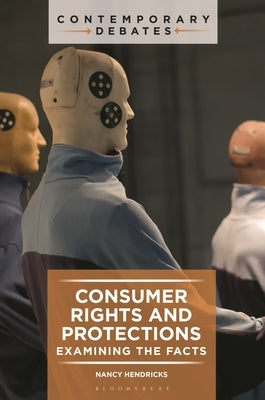 Consumer Rights and Protections: Examining the Facts by Hendricks, Nancy
