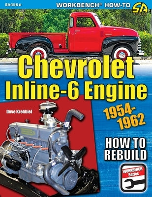 Chevrolet Inline-6 Engine: How to Rebuild 1954-1962 by Krehbiel, Deve