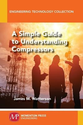 A Simple Guide to Understanding Compressors by Watterson, James M.