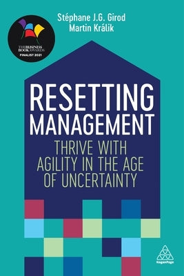 Resetting Management: Thrive with Agility in the Age of Uncertainty by Girod, St&#195;&#169;phane J. G.