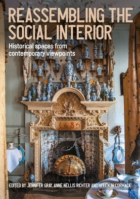 Reassembling the Social Interior: Historical Spaces from Contemporary Viewpoints by McCormack, Helen