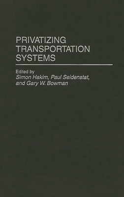 Privatizing Transportation Systems by Hakim, Simon W.