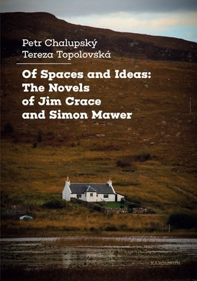 Of Spaces and Ideas: The Novels of Jim Crace and Simon Mawer by Chalupsk&#195;&#189;, Petr