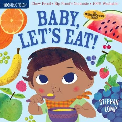 Indestructibles: Baby, Let's Eat!: Chew Proof - Rip Proof - Nontoxic - 100% Washable (Book for Babies, Newborn Books, Safe to Chew) by Lomp, Stephan