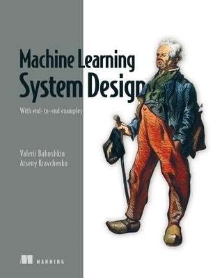 Machine Learning System Design: With End-To-End Examples by Babushkin, Valerii