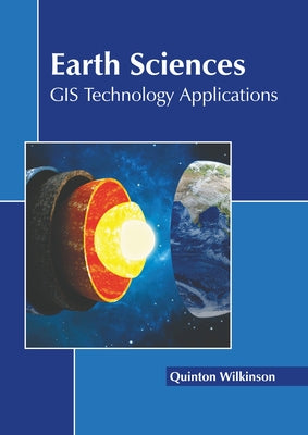 Earth Sciences: GIS Technology Applications by Wilkinson, Quinton