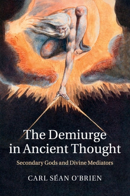 The Demiurge in Ancient Thought by O'Brien, Carl SÃ©an