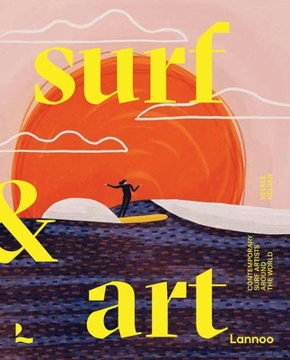 Surf & Art: Contemporary Surf Artists Around the World by Helsen, Veerle