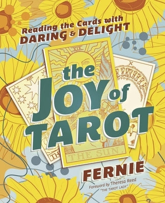 The Joy of Tarot: Reading the Cards with Daring and Delight by Fernie