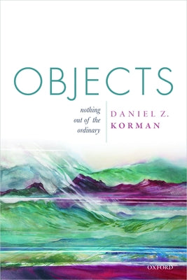 Objects: Nothing Out of the Ordinary by Korman, Daniel Z.