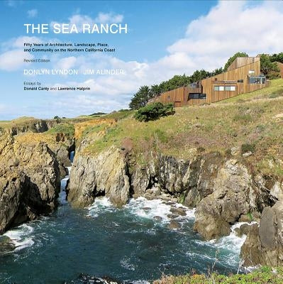 The Sea Ranch, Revised: Fifty Years of Architecture, Landscape, Place, and Community on the Northern California Coast by Lyndon, Donlyn