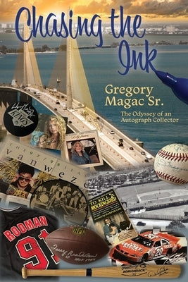 Chasing the Ink, The Odyssey of an Autograph Collector by Magac, Gregory, Sr.