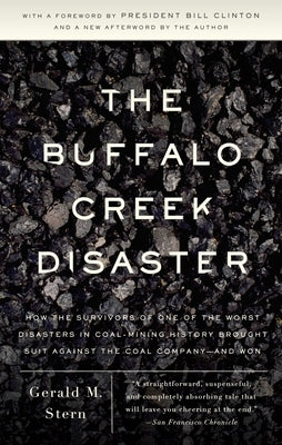 The Buffalo Creek Disaster: How the Survivors of One of the Worst Disasters in Coal-Mining History Brought Suit Against the Coal Company--And Won by Stern, Gerald M.