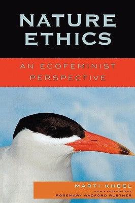 Nature Ethics: An Ecofeminist Perspective by Kheel, Marti