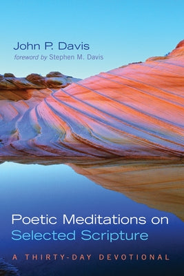 Poetic Meditations on Selected Scripture: A Thirty-Day Devotional by Davis, John P.
