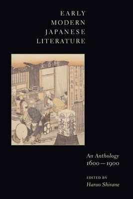 Early Modern Japanese Literature: An Anthology, 1600-1900 by Shirane, Haruo