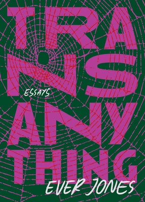 Transanything: Essays by Jones, Ever