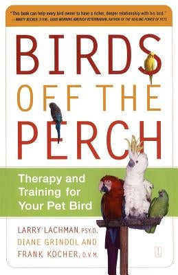 Birds Off the Perch: Therapy and Training for Your Pet Bird by Lachman, Larry