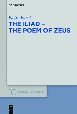The Iliad - The Poem of Zeus by Pucci, Pietro