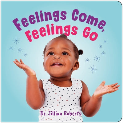 Feelings Come, Feelings Go by Roberts, Jillian