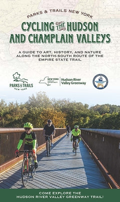 Cycling the Hudson and Champlain Valleys: A Guide to Art, History, and Nature Along the North-South Route of the Empire State Trail by Parks & Trails New York