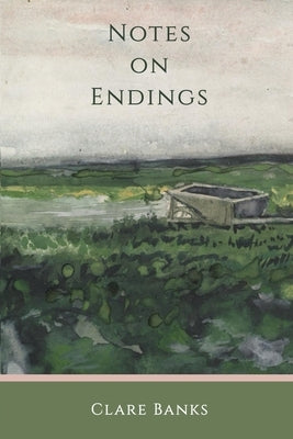 Notes on Endings by Banks, Clare