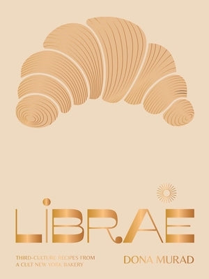 Librae: Third-Culture Recipes from a Cult New York Bakery by Murad, Dona