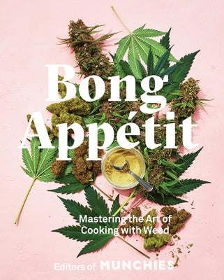 Bong App騁it: Mastering the Art of Cooking with Weed [A Cookbook] by Editors of Munchies