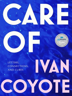 Care of: Letters, Connections, and Cures by Coyote, Ivan