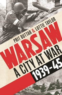 Warsaw: A City at War, 1939-45 by Buttar, Prit