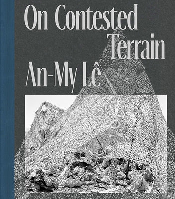 An-My Lê on Contested Terrain by L&#195;&#170;, An-My