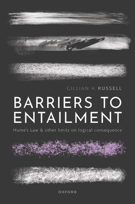 Barriers to Entailment: Hume's Law and Other Limits on Logical Consequence by Russell, Gillian K.