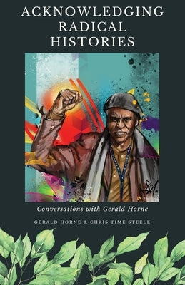 Acknowledging Radical Histories by Steele, Chris Time